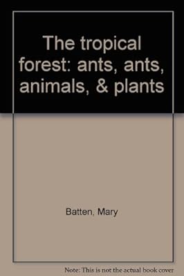 The tropical forest: ants, ants, animals, & plants
