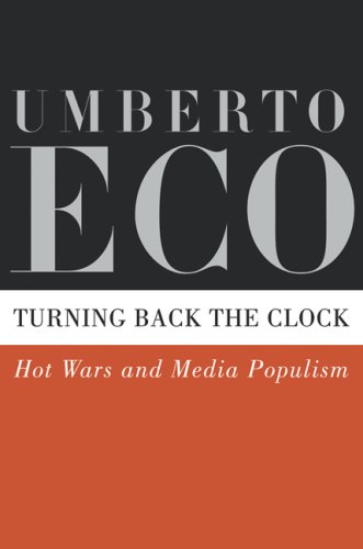 Turning Back the Clock: Hot Wars and Media Populism by Umberto Eco