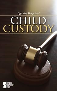 Child Custody (Opposing Viewpoints) by Dedria Bryfonski