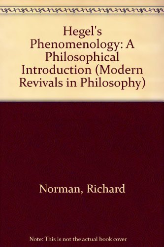 Hegel's Phenomenology: A Philosophical Introduction (Modern Revivals in Philosophy) by Richard J. Norman