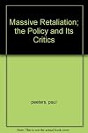 Massive Retaliation; the Policy and Its Critics