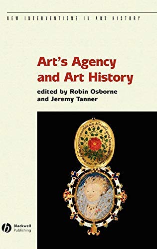 Art's Agency and Art History (New Interventions in Art History Book 7) by Robin Osborne