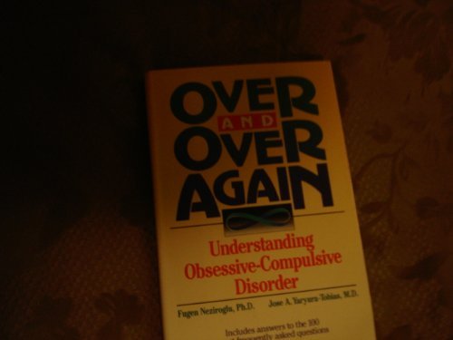 Over and over Again: Understanding Obsessive-Compulsive Disorder by Fugen Neziroglu
