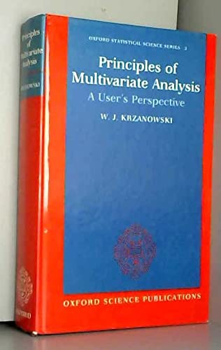 Principles of Multivariate Analysis: A User's Perspective (Oxford Statistical Science Series) by W. J. Krzanowski