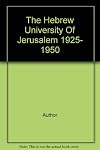 The Hebrew University Of Jerusalem 1925- 1950