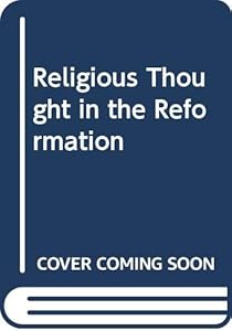 Religious Thought in the Reformation by Bernard M. G. Reardon