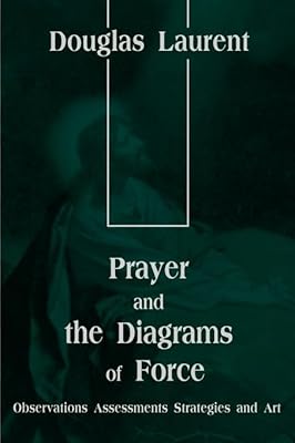 Prayer and the Diagrams of Force: Observations Assessments Strategies and Art