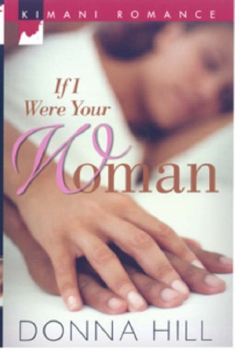 If I Were Your Woman (Kimani Romance) by Donna Hill