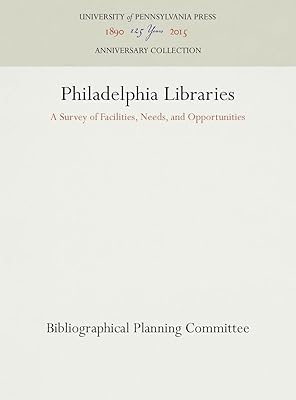 Philadelphia Libraries: A Survey of Facilities, Needs, and Opportunities (Anniversary Collection)