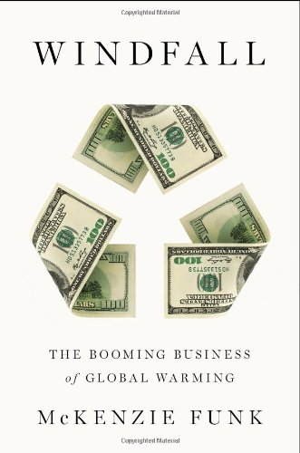 Windfall: The Booming Business of Global Warming by Mckenzie Funk