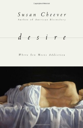 Desire: Where Sex Meets Addiction by Susan Cheever