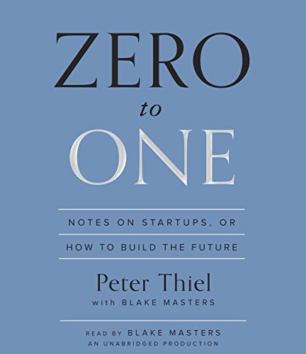 Zero to One: Notes on Startups, or How to Build the Future by Blake Masters