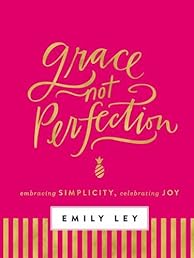 Grace, Not Perfection: Embracing Simplicity, Celebrating Joy
