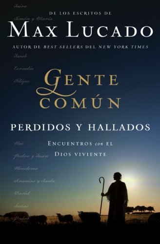 Gente Común Perdidos y Hallados: Encuentros con el Dios viviente (Spanish Edition) by Max Lucado