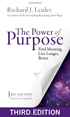 The Power of Purpose: Find Meaning, Live Longer, Better by Richard J. Leider