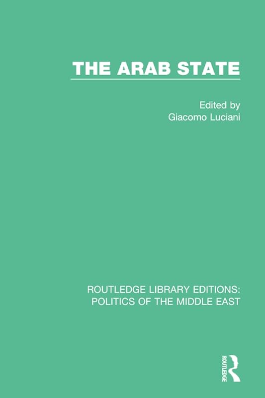 The Arab State (Routledge Library Editions: Politics of the Middle East) by Giacomo Luciani