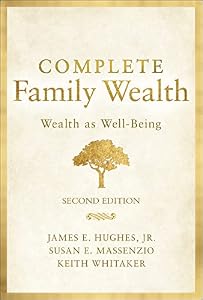 Complete Family Wealth: Wealth as Well-Being by James E. Hughes