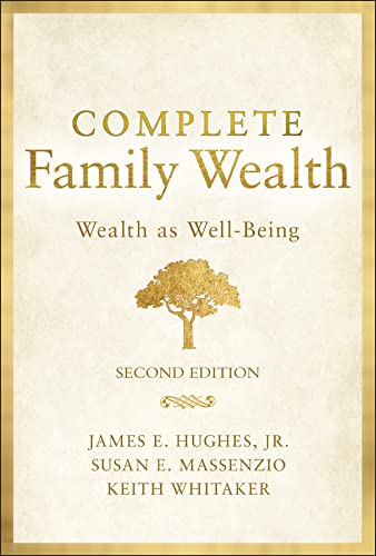 Complete Family Wealth: Wealth as Well-Being by James E. Hughes