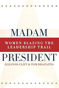 Madam President, Revised Edition: Women Blazing the Leadership Trail by Eleanor Clift