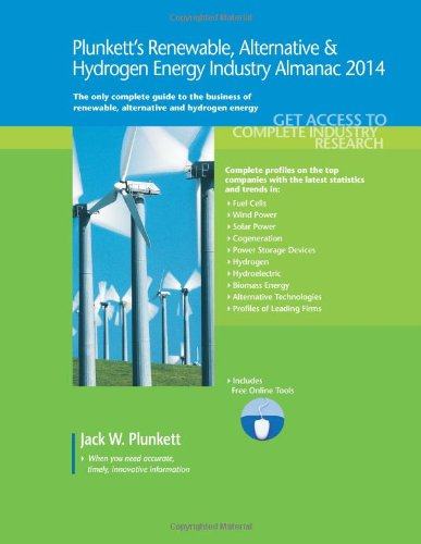 Plunkett's Renewable, Alternative & Hydrogen Energy Industry Almanac 2014: Renewable, Alternative & Hydrogen Energy Industry Market Research, ... Companies by Jack W. Plunkett