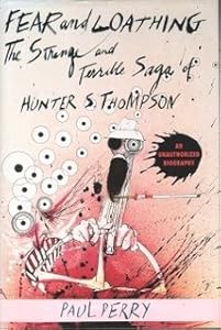 Fear and Loathing: The Strange and Terrible Saga of Hunter S. Thompson