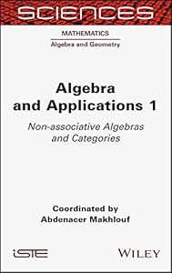 Algebra and Applications 1: Non-associative Algebras and Categories by Abdenacer Makhlouf