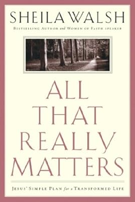All That Really Matters: Jesus' Simple Plan for a Transformed Life