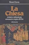 Henri Denis - LA CHIESA,MISTERO,ISTITUZONE,ANNUNCIO,REGNO DI DIO