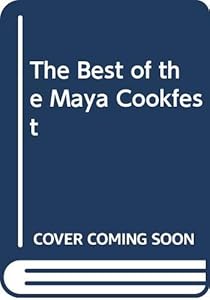 The Best of the Maya Cookfest by Nora V. Daza
