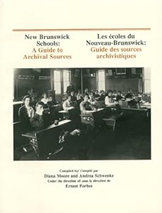 New Brunswick Schools: A Guide to Archival Sources by E. R. Forbes