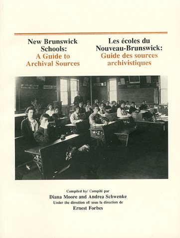 New Brunswick Schools: A Guide to Archival Sources by E. R. Forbes
