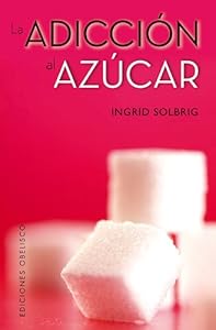 La adiccion al azucar by Ingrid Solbrig