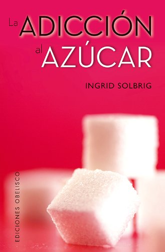 La adiccion al azucar by Ingrid Solbrig
