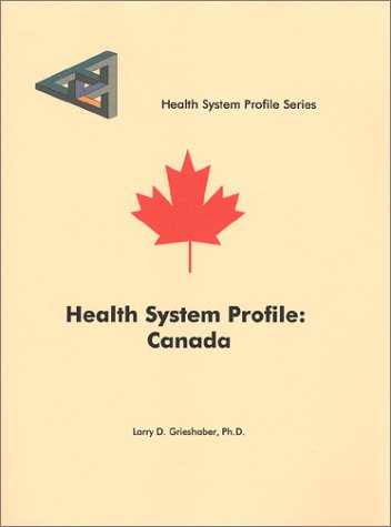 Health System Profile: Canada by Larry D. Grieshaber