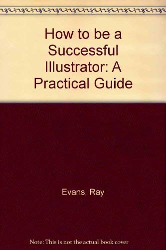 How to Be a Successful Illustrator: A Practical Guide by Ray Evans