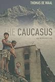 Thomas de Waal, "The Caucasus: An Introduction" (Oxford UP, 2010)