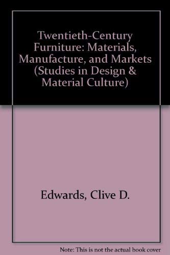 Twentieth-Century Furniture: Materials, Manufacture and Markets (Studies in Design and Material Culture) by Clive D. Edwards