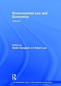 Environmental Law and Economics, Volumes I and II: Volume I: Private Law and Property Rights; Volume II: Pollution, Property and Public Law (The International Library of Environmental Law and Policy) by Robert Lee