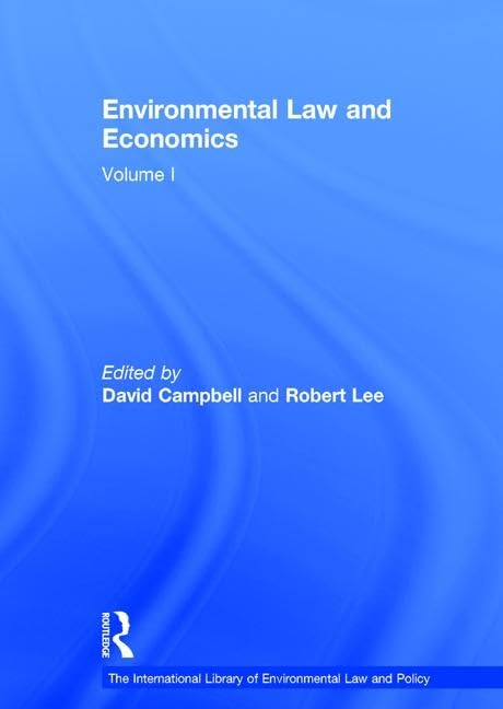 Environmental Law and Economics, Volumes I and II: Volume I: Private Law and Property Rights; Volume II: Pollution, Property and Public Law (The International Library of Environmental Law and Policy) by Robert Lee