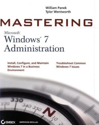Mastering Microsoft Windows 7 Administration by William Panek