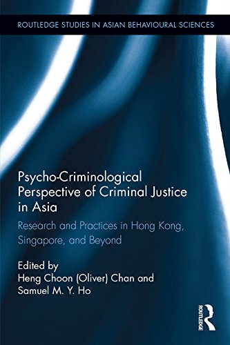 Psycho-Criminological Perspective of Criminal Justice in Asia: Research and Practices in Hong Kong, Singapore, and Beyond (Routledge Studies in Asian Behavioural Sciences) by Heng Choon (Oliver)  Chan