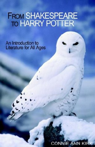 From Shakespeare to Harry Potter: An Introduction To Literature For All Ages by Connie Ann Kirk