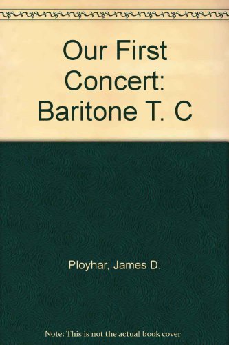 Our First Concert: Baritone T.C. (First Division Band Course) by James D. Ployhar