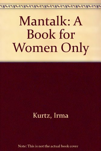 Mantalk: A Book for Women Only by Irma Kurtz