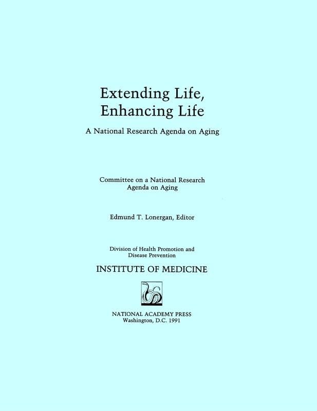Extending Life, Enhancing Life: A National Research Agenda on Aging by Institute of Medicine