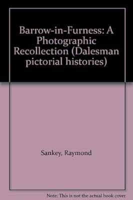 Barrow in Furness: A photographic recollection (Dalesman pictorial histories)