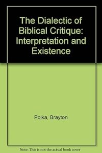 The Dialectic of Biblical Critique: Interpretation and Existence