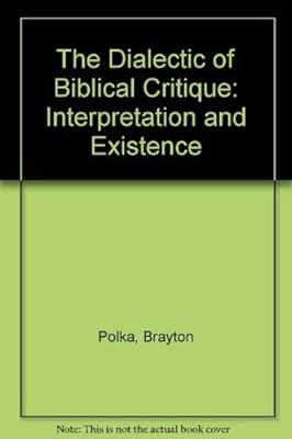 The Dialectic of Biblical Critique: Interpretation and Existence
