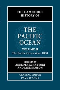 The Cambridge History of the Pacific Ocean: Volume 2, The Pacific Ocean since 1800 by Anne Perez Hattori