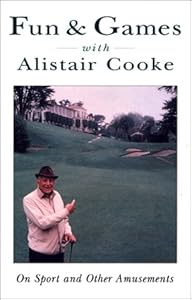 Fun & Games With Alistair Cooke: On Sport and Other Amusements